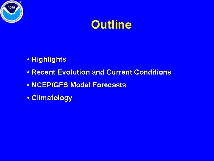 Outline • Highlights • Recent Evolution and Current Conditions • NCEP/GFS Model Forecasts •