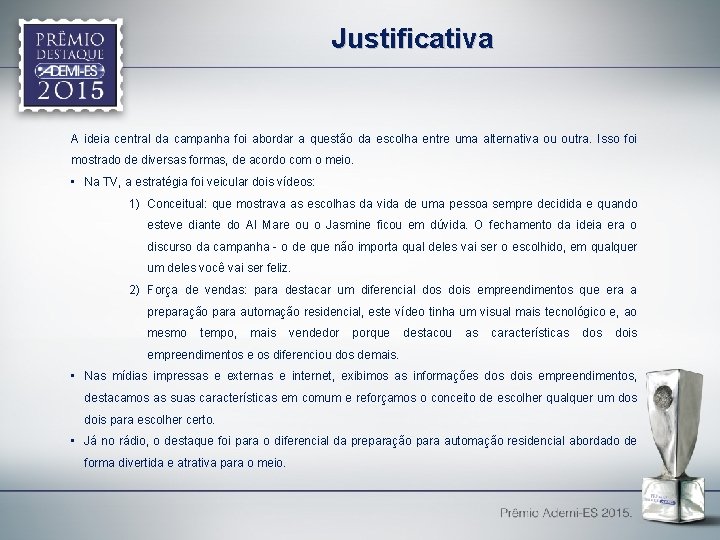 Justificativa A ideia central da campanha foi abordar a questão da escolha entre uma