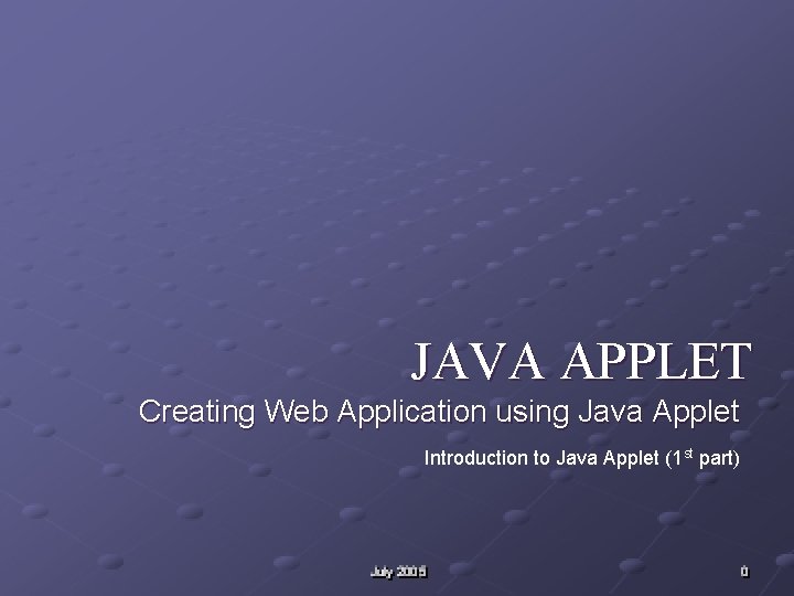 JAVA APPLET Creating Web Application using Java Applet Introduction to Java Applet (1 st