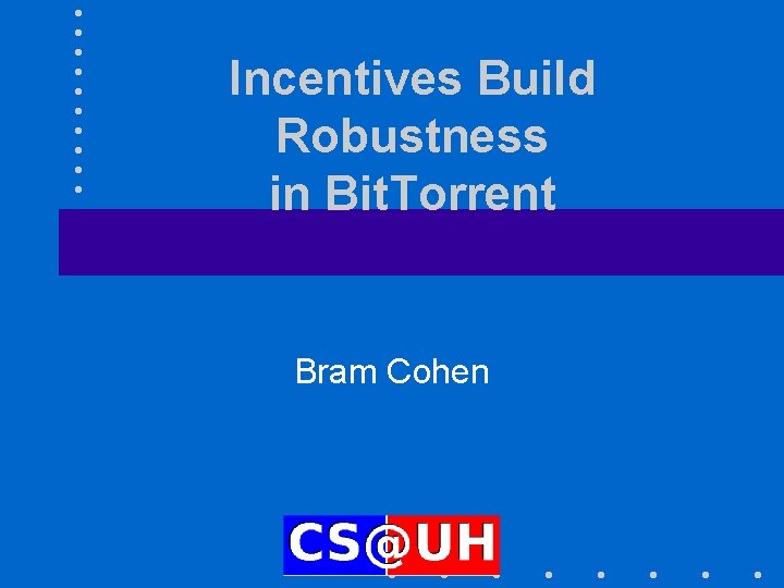 Incentives Build Robustness in Bit. Torrent Bram Cohen 