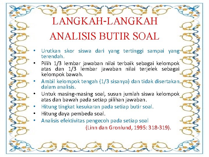 LANGKAH-LANGKAH ANALISIS BUTIR SOAL • Urutkan skor siswa dari yang tertinggi sampai yang terendah.