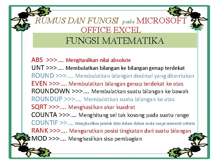 RUMUS DAN FUNGSI pada MICROSOFT OFFICE EXCEL FUNGSI MATEMATIKA ABS >>>…. Menghasilkan nilai absolute