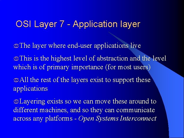 OSI Layer 7 - Application layer a. The layer where end-user applications live a.