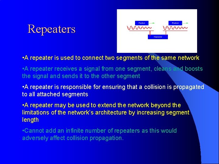 Repeaters • A repeater is used to connect two segments of the same network
