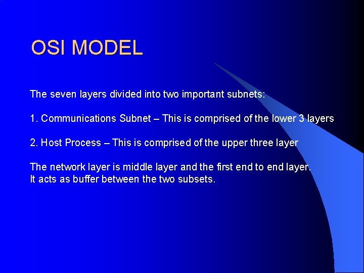 OSI MODEL The seven layers divided into two important subnets: 1. Communications Subnet –