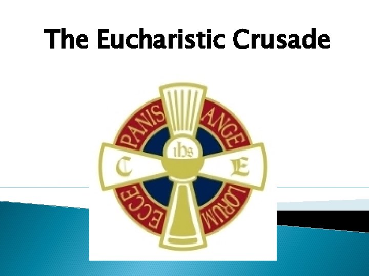 The Eucharistic Crusade The Eucharistic Crusade
