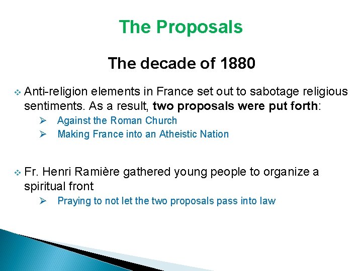The Proposals The decade of 1880 v Anti-religion elements in France set out to The Proposals The decade of 1880 v Anti-religion elements in France set out to