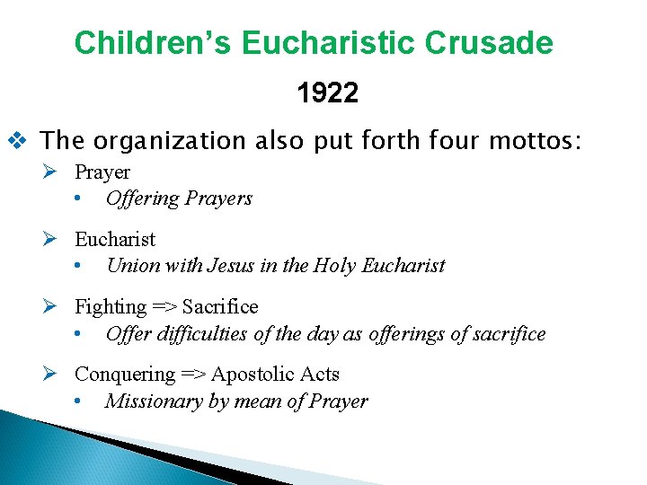 Children’s Eucharistic Crusade 1922 v The organization also put forth four mottos: Ø Prayer Children’s Eucharistic Crusade 1922 v The organization also put forth four mottos: Ø Prayer