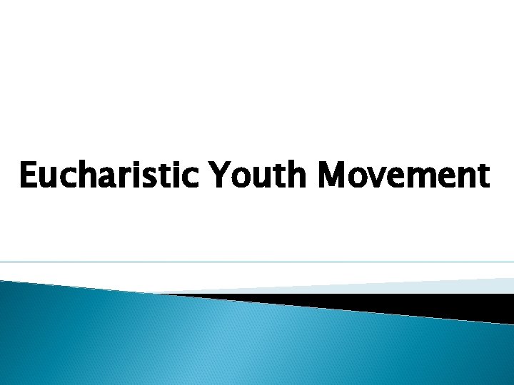 Eucharistic Youth Movement Eucharistic Youth Movement