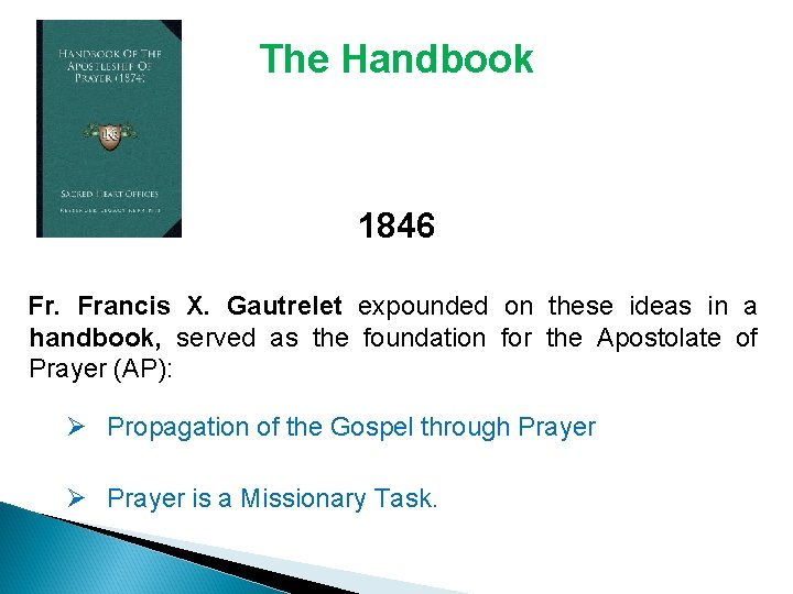 The Handbook 1846 Fr. Francis X. Gautrelet expounded on these ideas in a handbook, The Handbook 1846 Fr. Francis X. Gautrelet expounded on these ideas in a handbook,