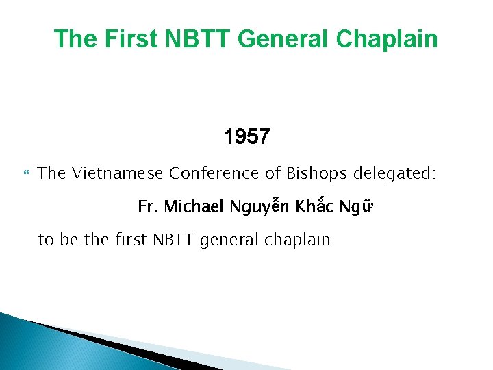 The First NBTT General Chaplain 1957 The Vietnamese Conference of Bishops delegated: Fr. Michael The First NBTT General Chaplain 1957 The Vietnamese Conference of Bishops delegated: Fr. Michael
