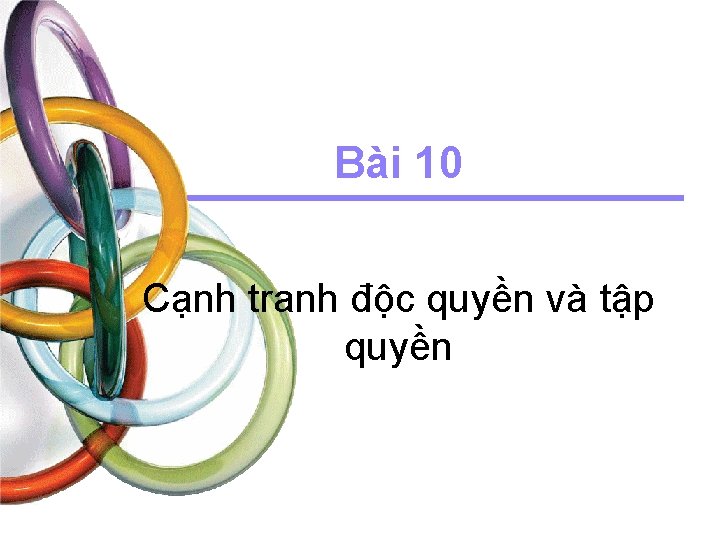 Bài 10 Cạnh tranh độc quyền và tập quyền 