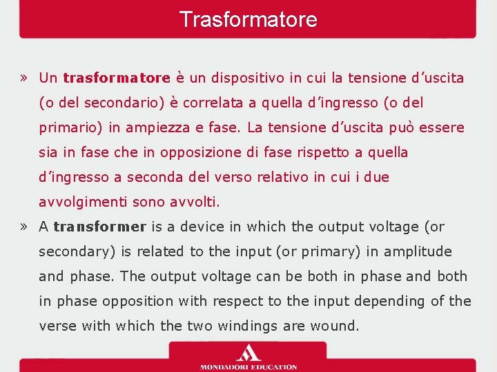 Trasformatore » Un trasformatore è un dispositivo in cui la tensione d’uscita (o del