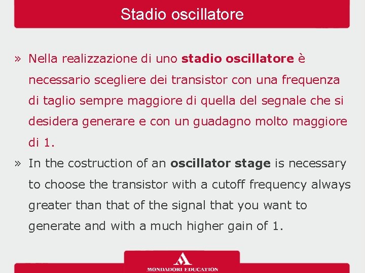 Stadio oscillatore » Nella realizzazione di uno stadio oscillatore è necessario scegliere dei transistor