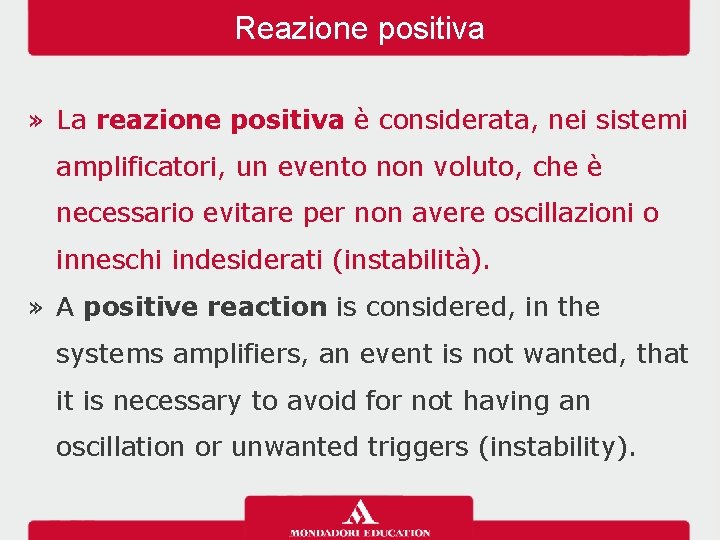 Reazione positiva » La reazione positiva è considerata, nei sistemi amplificatori, un evento non