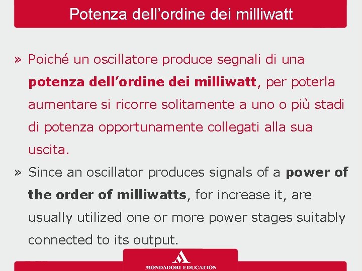 Potenza dell’ordine dei milliwatt » Poiché un oscillatore produce segnali di una potenza dell’ordine