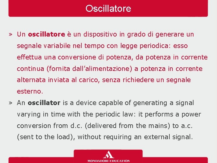 Oscillatore » Un oscillatore è un dispositivo in grado di generare un segnale variabile