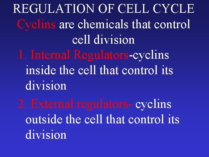 REGULATION OF CELL CYCLE Cyclins are chemicals that control cell division 1. Internal Regulators-cyclins