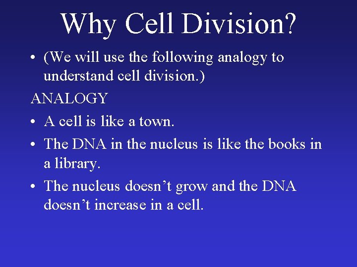 Why Cell Division? • (We will use the following analogy to understand cell division.