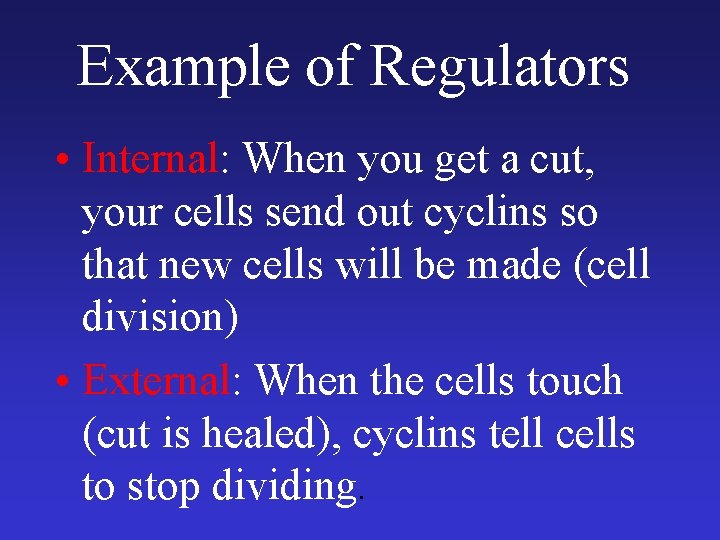 Example of Regulators • Internal: When you get a cut, your cells send out