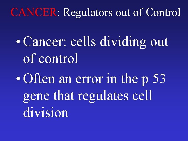 CANCER: Regulators out of Control • Cancer: cells dividing out of control • Often