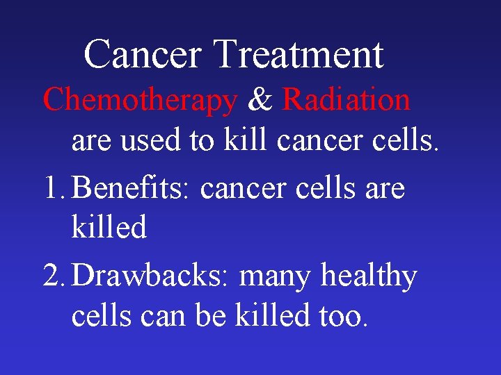 Cancer Treatment Chemotherapy & Radiation are used to kill cancer cells. 1. Benefits: cancer