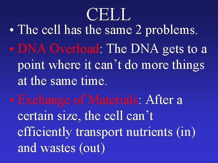 CELL • The cell has the same 2 problems. • DNA Overload: The DNA