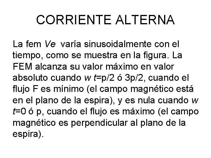 CORRIENTE ALTERNA La fem Ve varía sinusoidalmente con el tiempo, como se muestra en