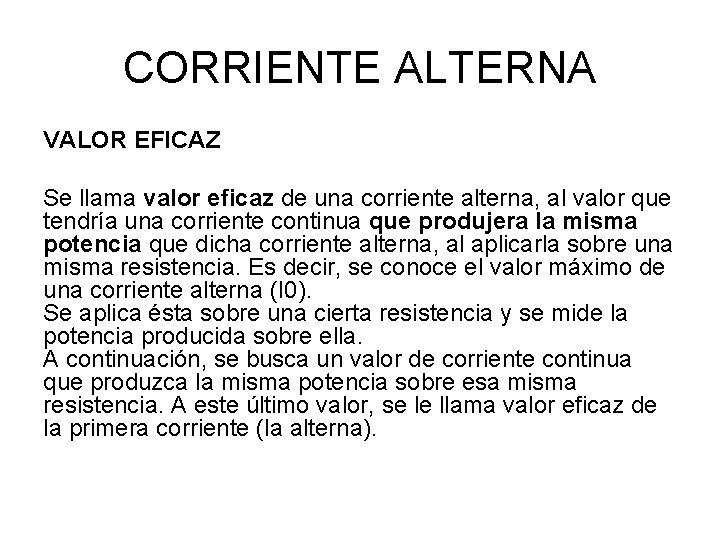 CORRIENTE ALTERNA VALOR EFICAZ Se llama valor eficaz de una corriente alterna, al valor