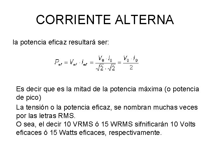 CORRIENTE ALTERNA la potencia eficaz resultará ser: Es decir que es la mitad de