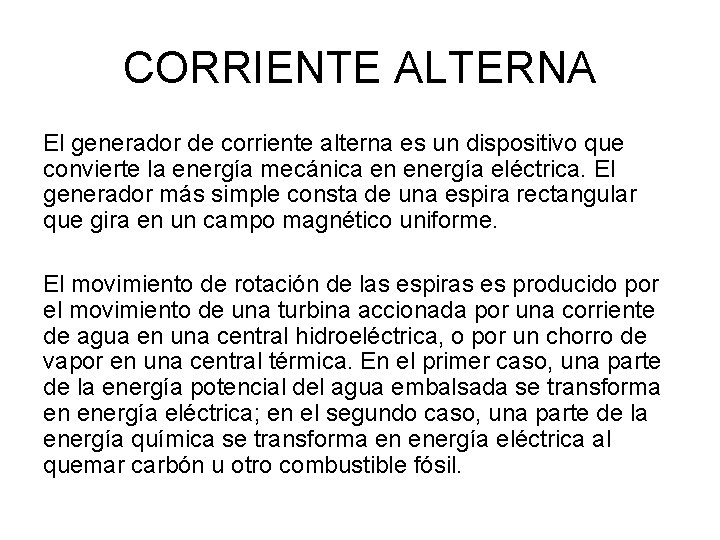 CORRIENTE ALTERNA El generador de corriente alterna es un dispositivo que convierte la energía
