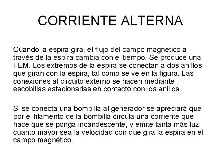 CORRIENTE ALTERNA Cuando la espira gira, el flujo del campo magnético a través de