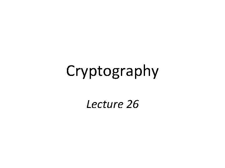 Cryptography Lecture 26 