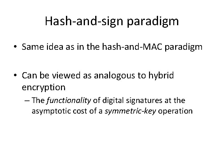 Hash-and-sign paradigm • Same idea as in the hash-and-MAC paradigm • Can be viewed