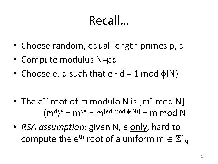 Recall… • Choose random, equal-length primes p, q • Compute modulus N=pq • Choose