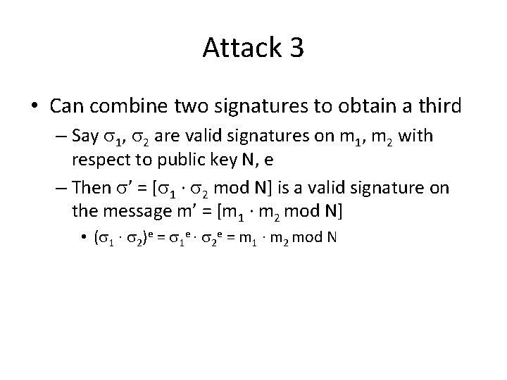 Attack 3 • Can combine two signatures to obtain a third – Say 1,