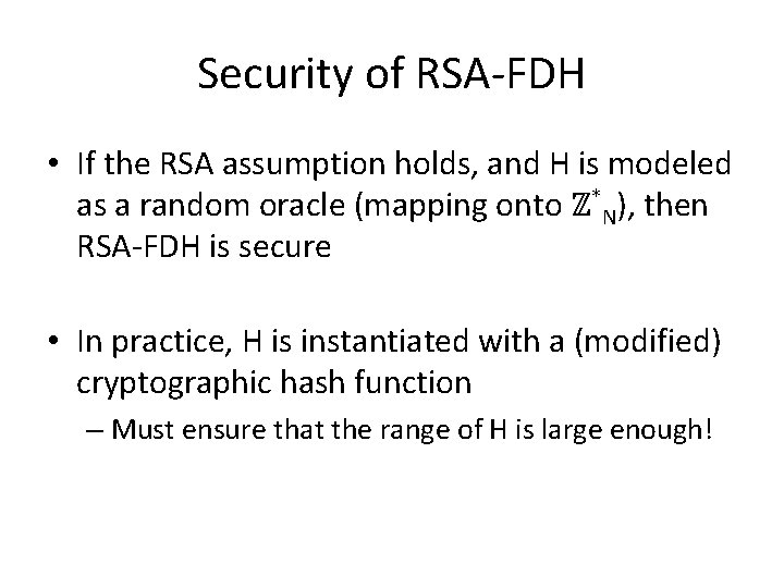 Security of RSA-FDH • If the RSA assumption holds, and H is modeled as