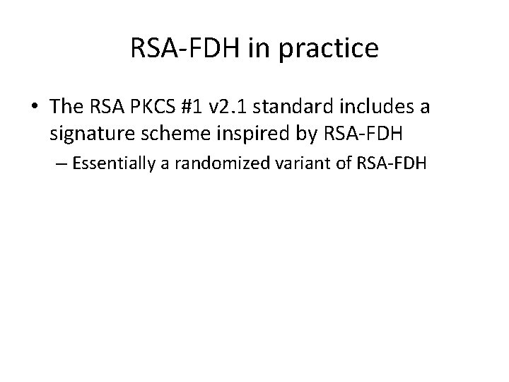 RSA-FDH in practice • The RSA PKCS #1 v 2. 1 standard includes a