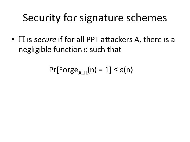 Security for signature schemes • is secure if for all PPT attackers A, there