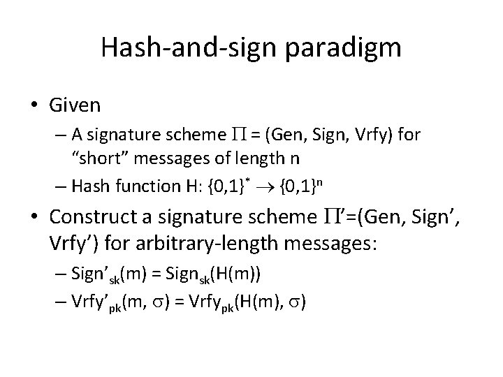 Hash-and-sign paradigm • Given – A signature scheme = (Gen, Sign, Vrfy) for “short”