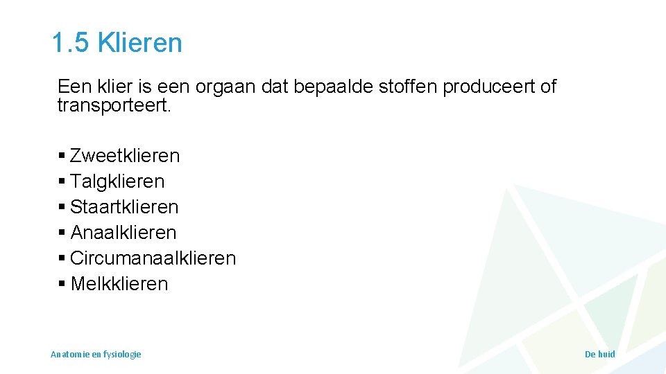 1. 5 Klieren Een klier is een orgaan dat bepaalde stoffen produceert of transporteert.