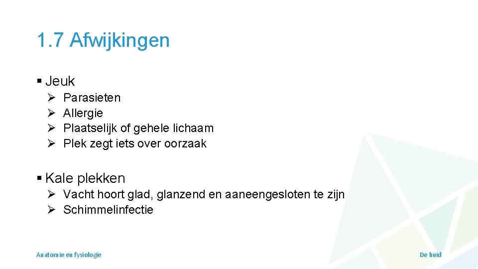 1. 7 Afwijkingen § Jeuk Ø Ø Parasieten Allergie Plaatselijk of gehele lichaam Plek