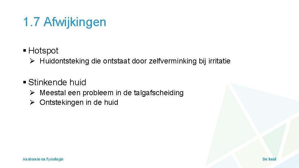 1. 7 Afwijkingen § Hotspot Ø Huidontsteking die ontstaat door zelfverminking bij irritatie §