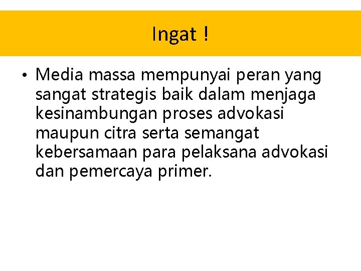 Ingat ! • Media massa mempunyai peran yang sangat strategis baik dalam menjaga kesinambungan