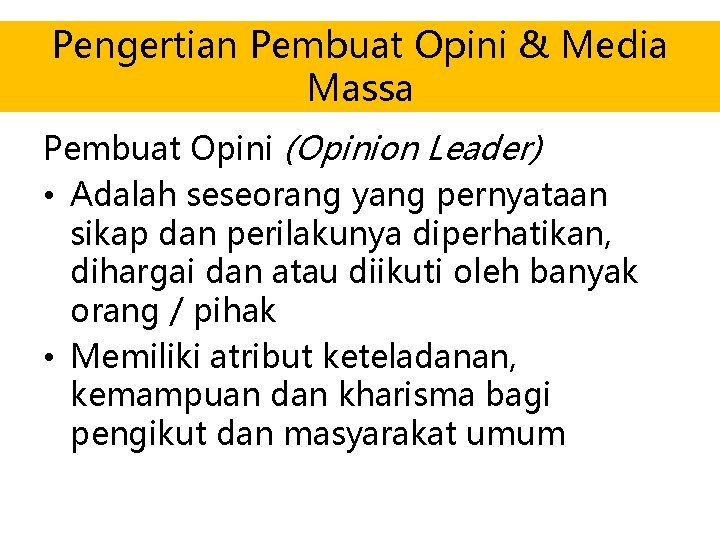 Pengertian Pembuat Opini & Media Massa Pembuat Opini (Opinion Leader) • Adalah seseorang yang