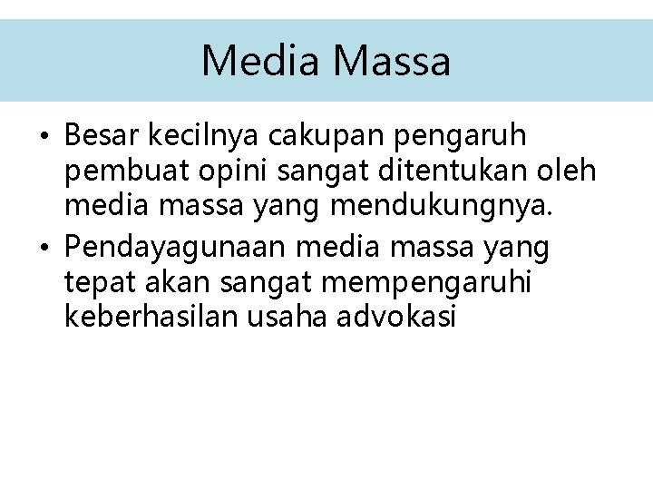 Media Massa • Besar kecilnya cakupan pengaruh pembuat opini sangat ditentukan oleh media massa