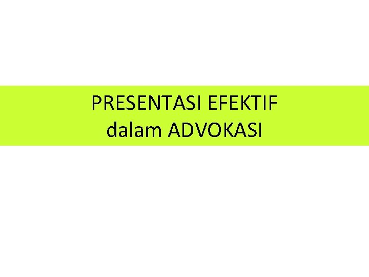 PRESENTASI EFEKTIF dalam ADVOKASI 