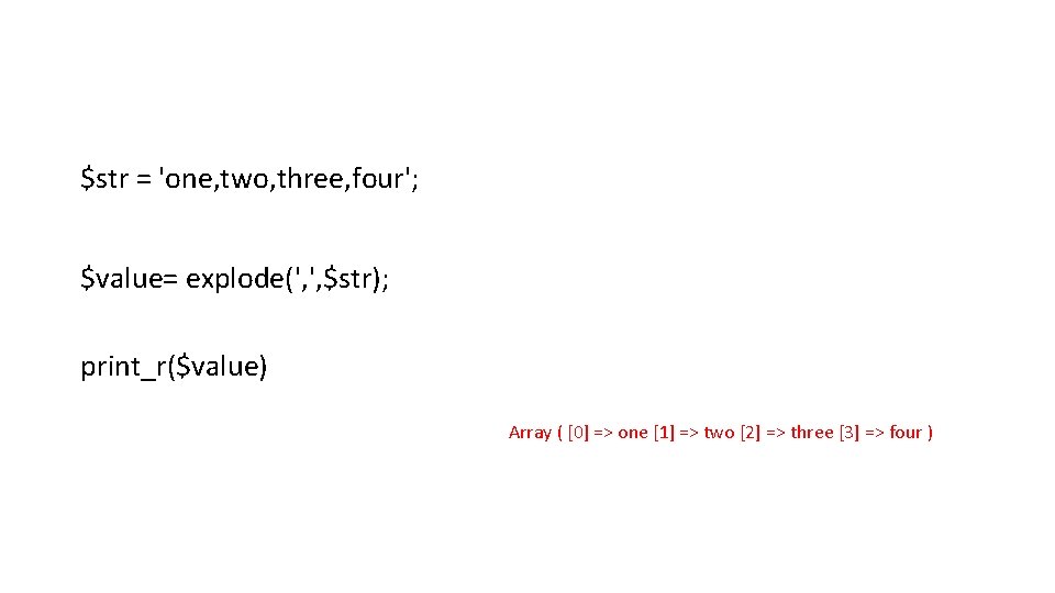 $str = 'one, two, three, four'; $value= explode(', ', $str); print_r($value) Array ( [0]