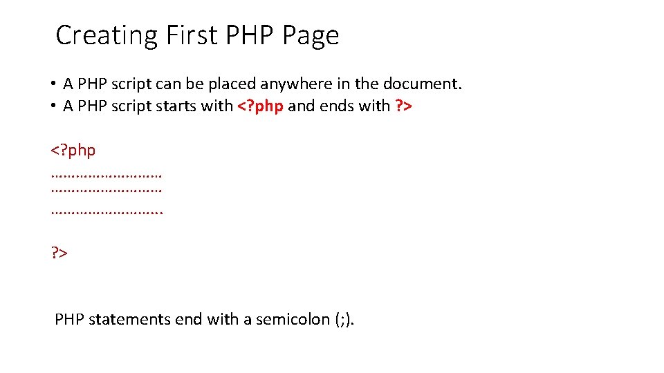 Creating First PHP Page • A PHP script can be placed anywhere in the