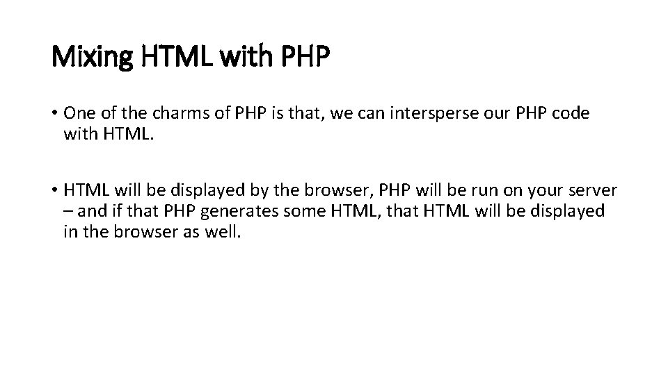 Mixing HTML with PHP • One of the charms of PHP is that, we